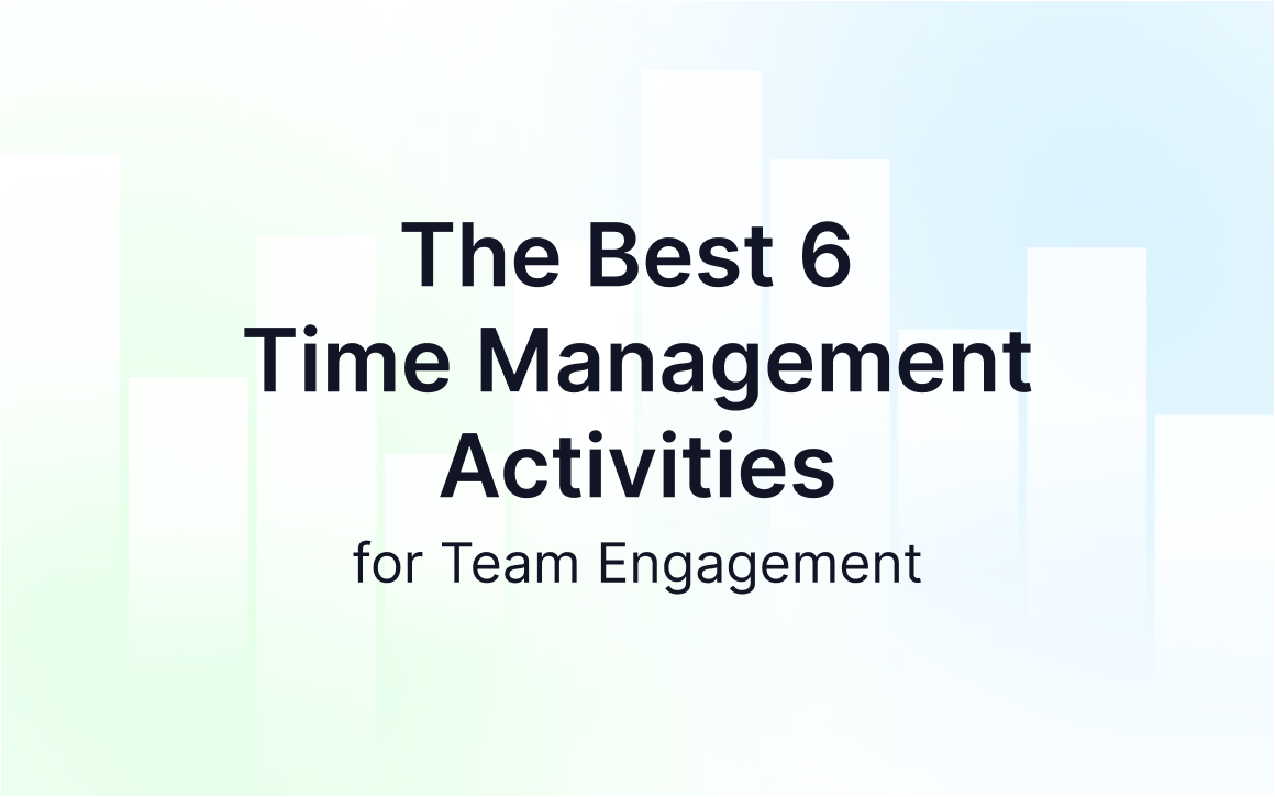 The Best 6 Time Management Activities for Team Engagement