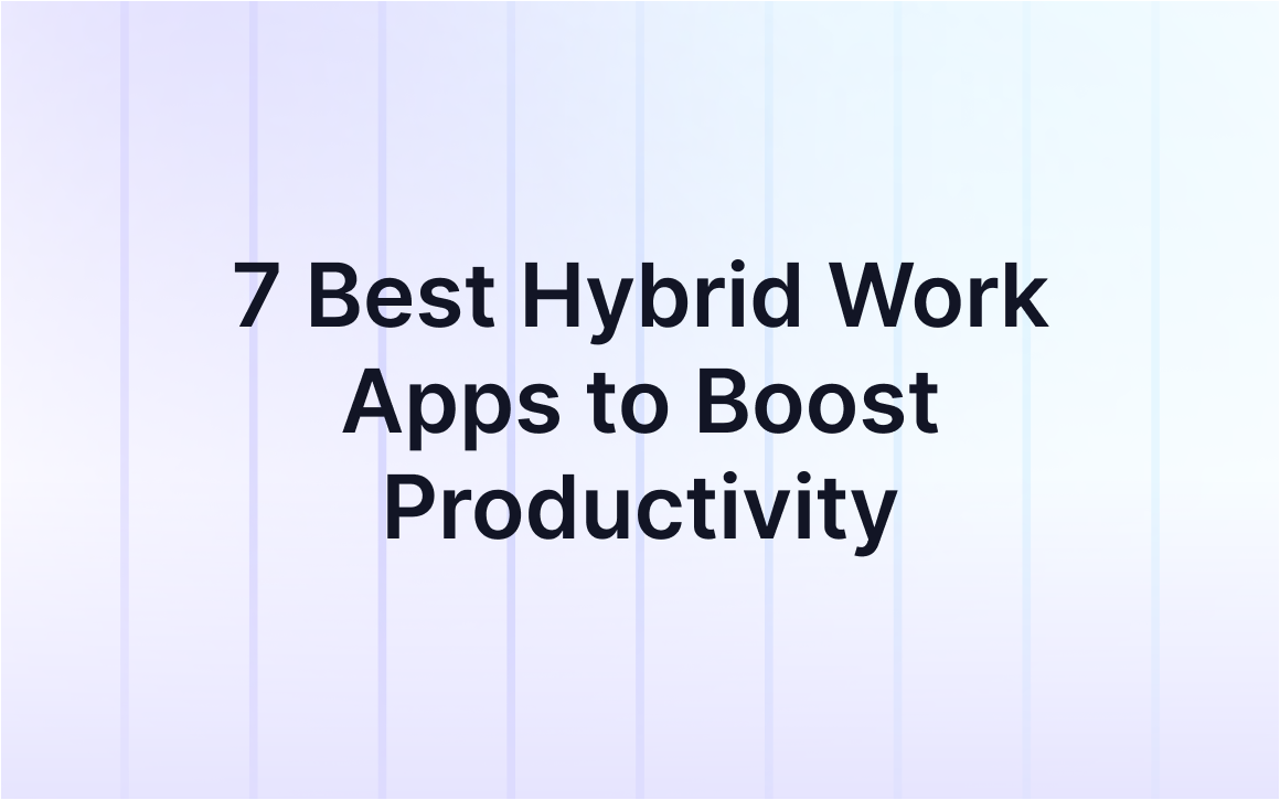 7 Best Hybrid Work Apps to Boost Productivity