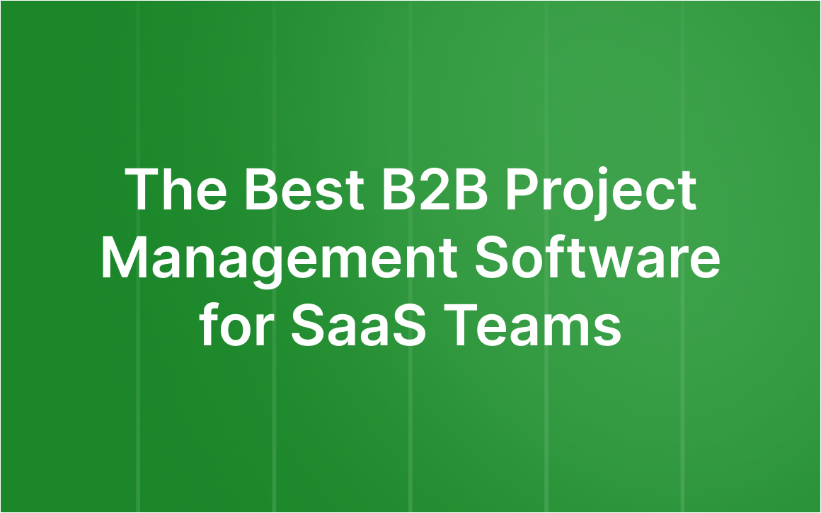 The Best B2B Project Management Software for SaaS Teams in 2026