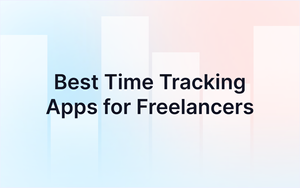 8 Best Time Tracking Apps for Freelancers