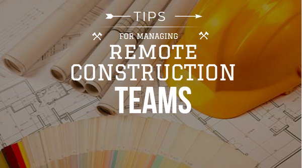 How Project Managers Can Effectively Manage Remote Construction Teams