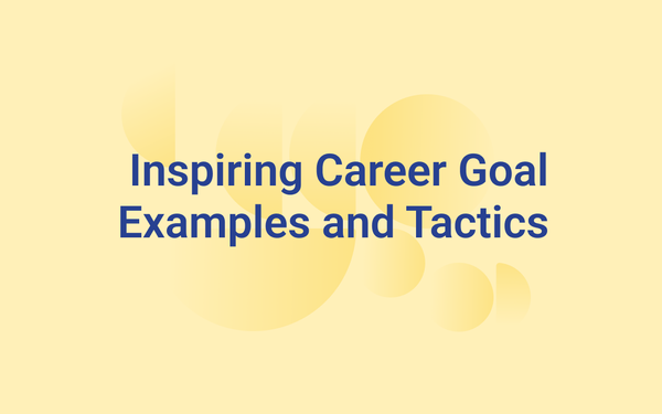 Inspiring Career Goal Examples and Tactics