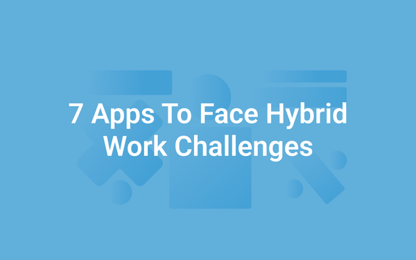 7 Best Hybrid Work Apps to Boost Productivity