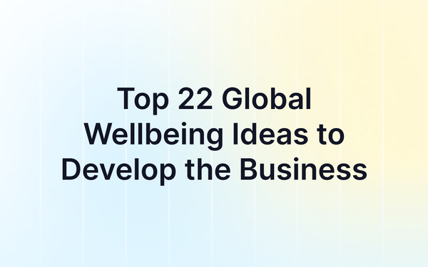 Top 22 Global Wellbeing Ideas to Develop the Business