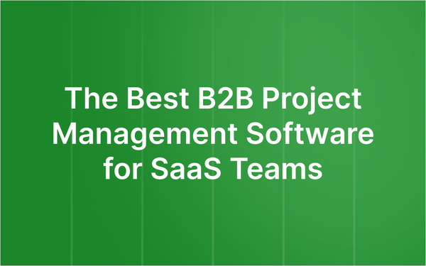 The Best B2B Project Management Software for SaaS Teams in 2026